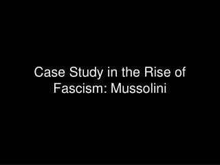 Case Study in the Rise of Fascism: Mussolini