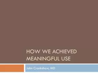 How We achieved meaningful use