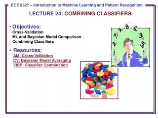 Objectives: Cross -Validation ML and Bayesian Model Comparison Combining Classifiers
