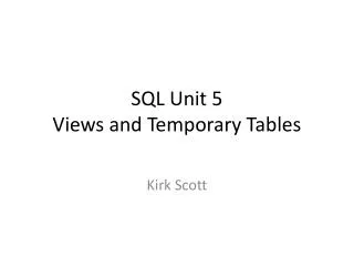 SQL Unit 5 Views and Temporary Tables