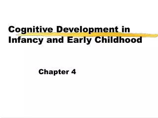 Cognitive Development in Infancy and Early Childhood