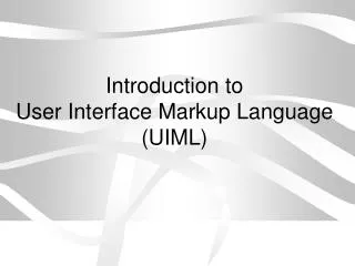 Introduction to User Interface Markup Language (UIML)