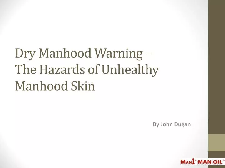 dry manhood warning the hazards of unhealthy manhood skin