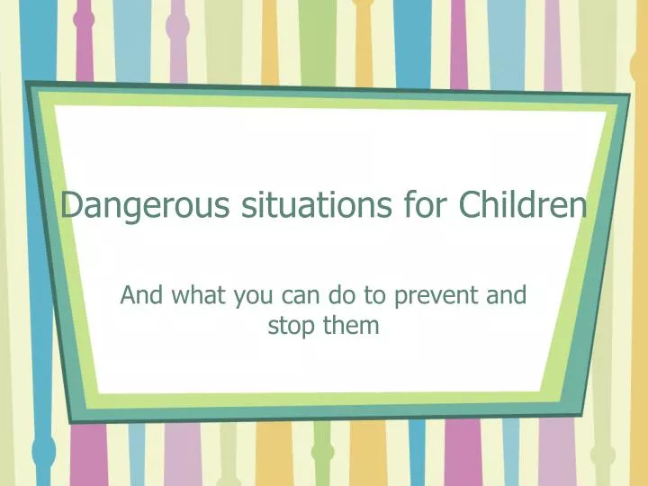 dangerous situations for children