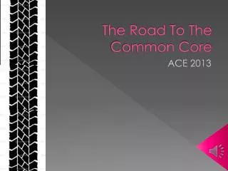 The Road T o The Common Core