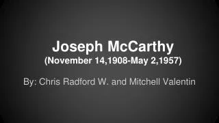 Joseph McCarthy (November 14,1908-May 2,1957)
