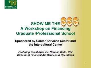 SHOW ME THE A Workshop on Financing Graduate /Professional School