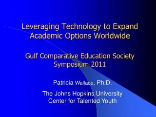 Patricia Wallace , Ph.D . The Johns Hopkins University Center for Talented Youth