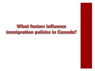 What factors influence immigration policies in Canada?