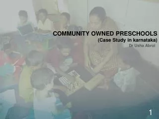 COMMUNITY OWNED PRESCHOOLS (Case S tudy in karnataka )