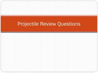 Projectile Review Questions
