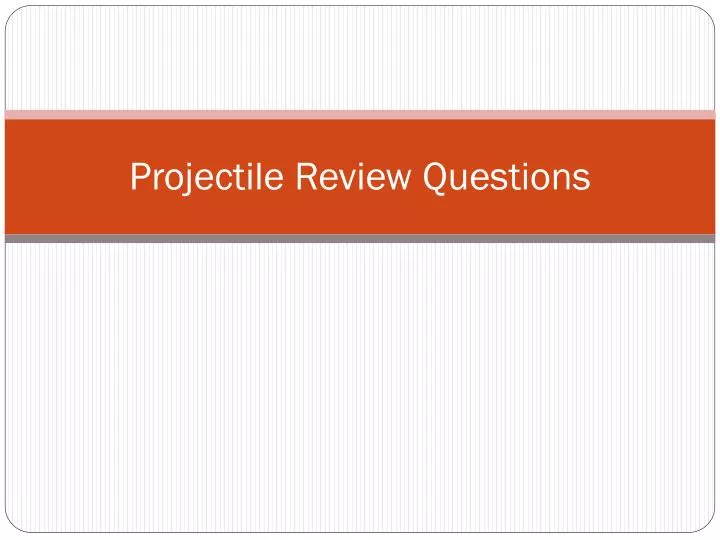 projectile review questions