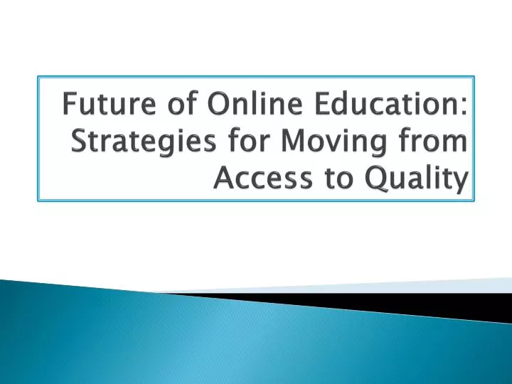 future of online education strategies for moving from access to quality