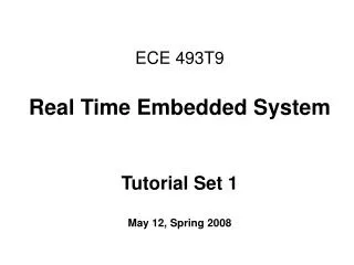 ece 493t9 real time embedded system tutorial set 1 may 12 spring 2008