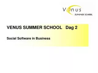 VENUS SUMMER SCHOOL 	Dag 2 Social Software in Business