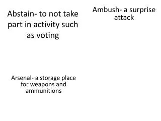 Abstain- to not take part in activity such as voting