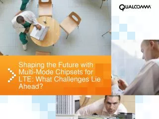 Shaping the Future with Multi-Mode Chipsets for LTE: What Challenges Lie Ahead?