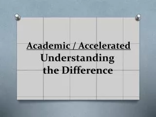 Academic / Accelerated Understanding the Difference