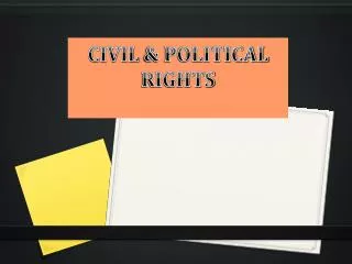 CIVIL &amp; POLITICAL RIGHTS