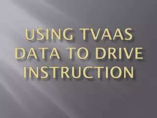 Using TVAAS Data to Drive Instruction