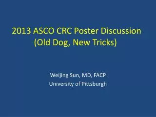 2013 ASCO CRC Poster Discussion (Old Dog, New Tricks)
