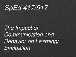 The Impact of Communication and Behavior on Learning/ Evaluation