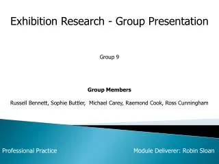 Exhibition Research - Group Presentation Group 9 Group Members