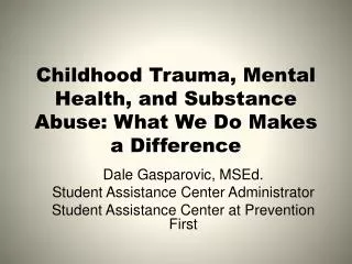 Childhood Trauma, Mental Health, and Substance Abuse: What We Do M akes a Difference