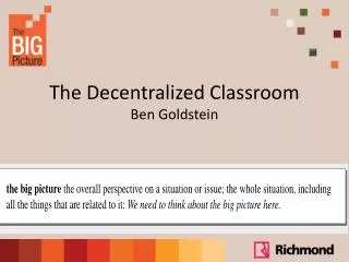 The Decentralized Classroom Ben Goldstein
