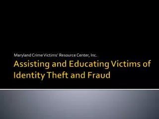 Assisting and Educating Victims of Identity Theft and Fraud