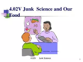 4.02V Junk Science and Our Food