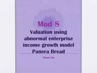 Mod 8 Valuation using abnormal enterprise income growth model Panera Bread