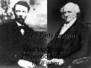 The Two Party System Matt McCroskey 2 nd period APUSH Mr. Fisher