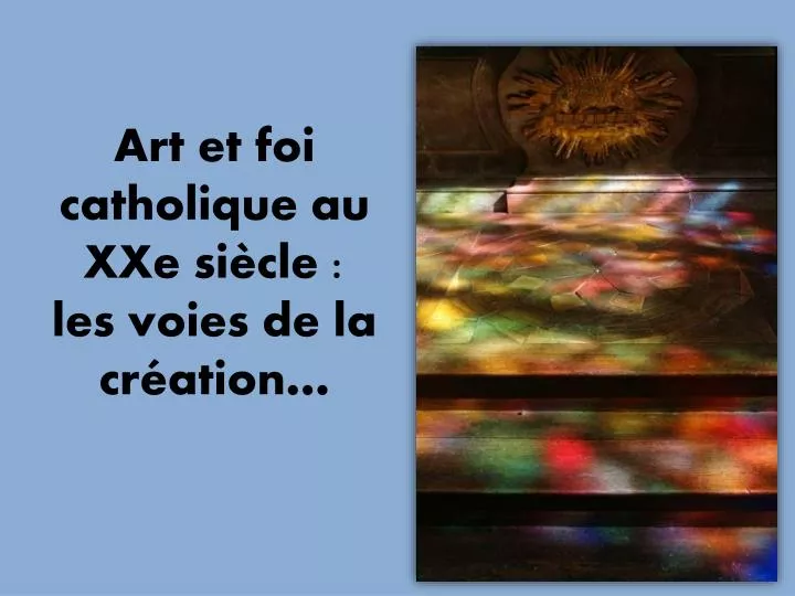 art et foi catholique au xxe si cle les voies de la cr ation