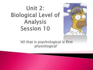 Unit 2: Biological Level of Analysis Session 10