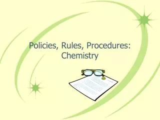 Policies, Rules, Procedures: Chemistry