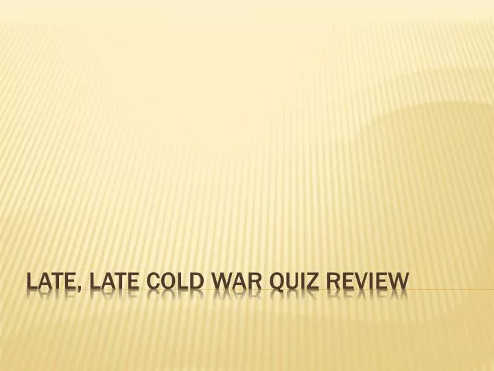 late late cold war quiz review