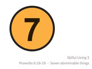 Skilful Living 3 Proverbs 6:16-19 - Seven abominable things