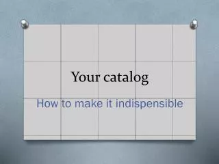 Your catalog