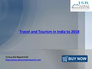 JSB Market Research : Travel and Tourism in India to 2018