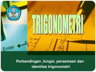 Perbandingan ,fungsi, persamaan dan identitas trigonometri