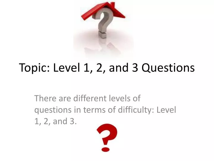 topic level 1 2 and 3 questions