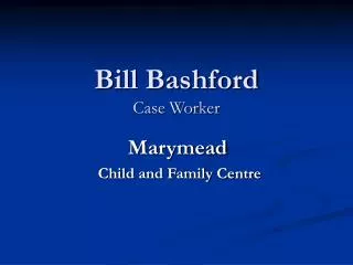 Bill Bashford Case Worker