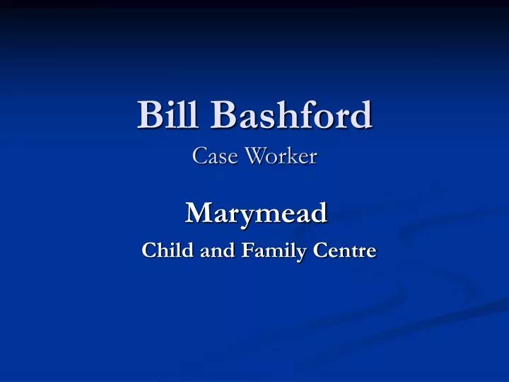 bill bashford case worker