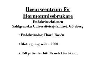 Resurscentrum för Hormonmissbrukare Endokrinsektionen Sahlgrenska Universitetssjukhuset, Göteborg