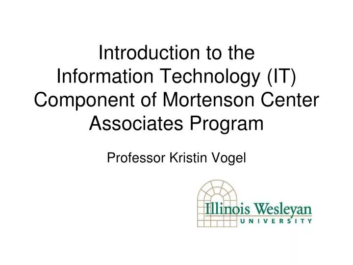 introduction to the information technology it component of mortenson center associates program