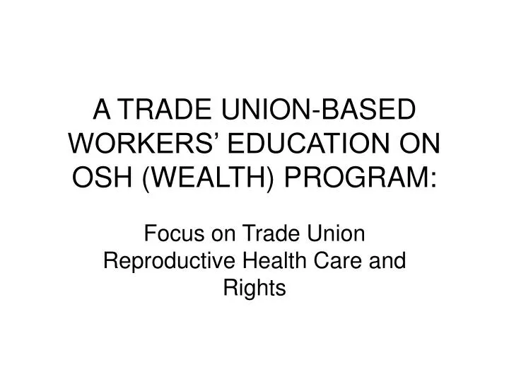 a trade union based workers education on osh wealth program