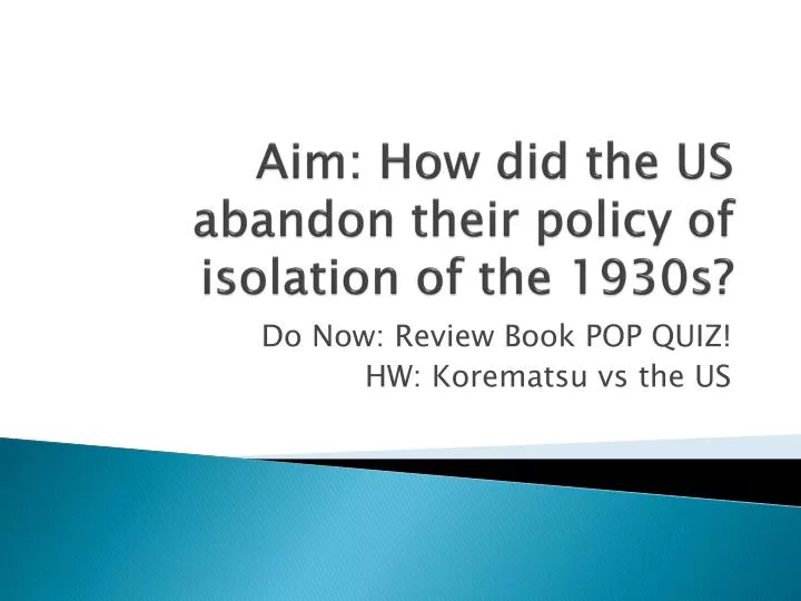 aim how did the us abandon their policy of isolation of the 1930s
