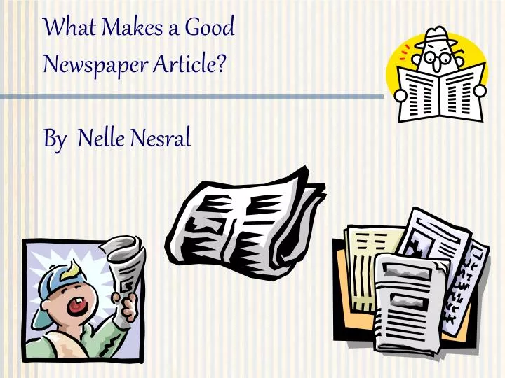 what makes a good newspaper article by nelle nesral