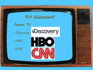 TV? Education?